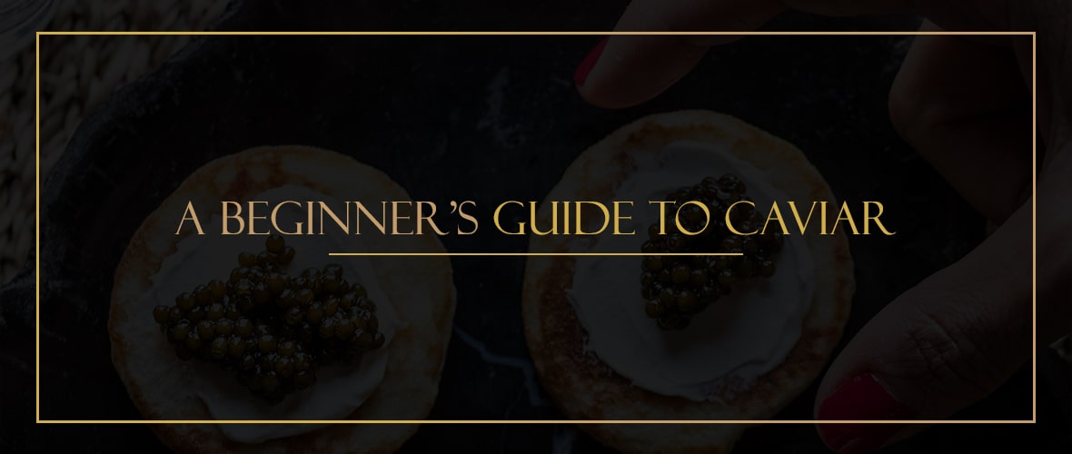 A Beginner's Guide to Caviar