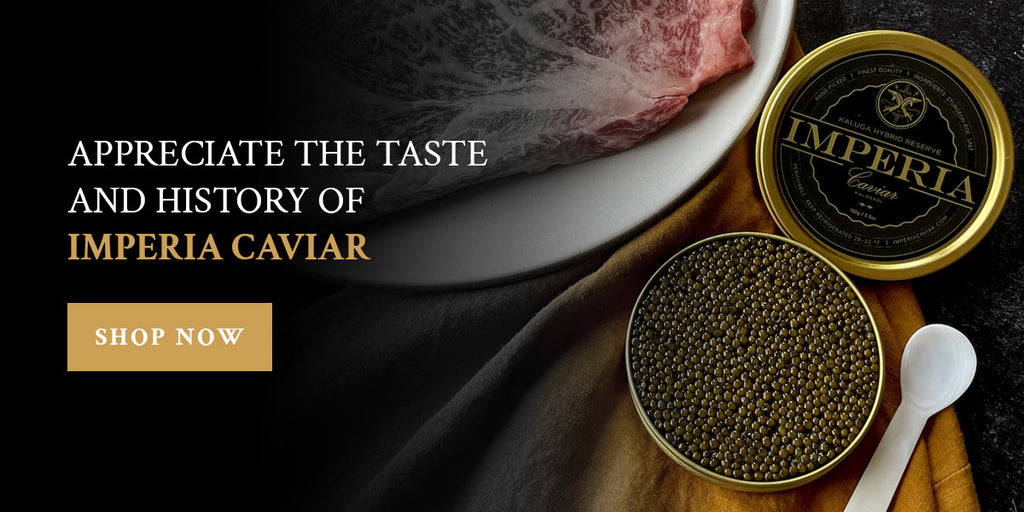 Appreciate the Taste and History of Imperia Caviar