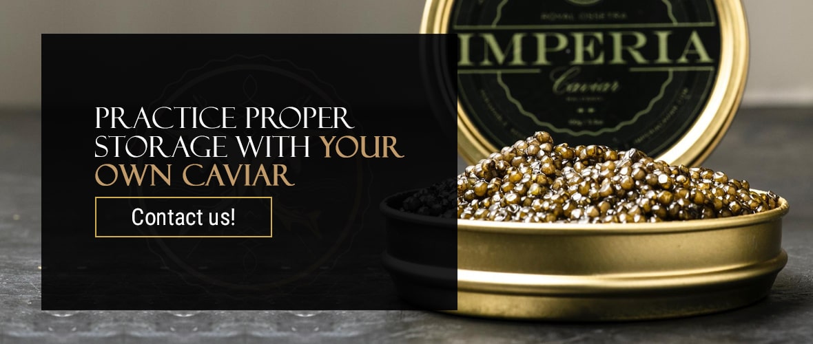 Practice Proper Storage With Your Own Caviar