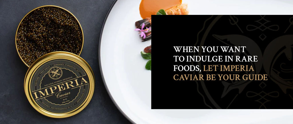 Let Imperia Caviar be your guide to rare foods