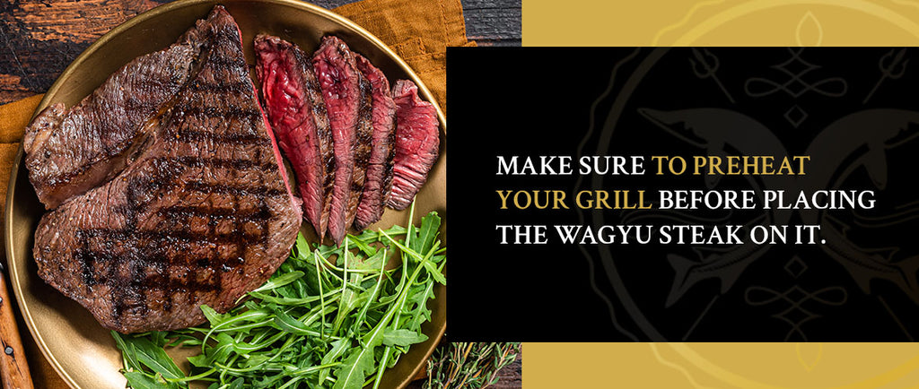 preheat your grill before placing the wagyu steak on it
