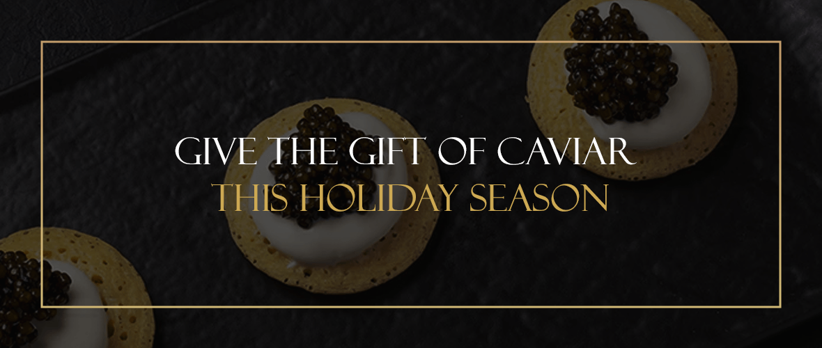 Give the Gift of Caviar This Holiday Season